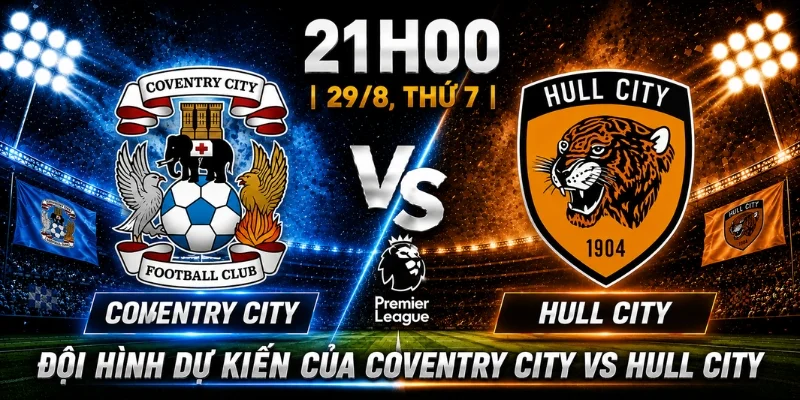 Coventry City Vs Hull City: Nhận Định Trước Giờ Bóng Lăn 2 Coventry City Vs Hull City: Nhận Định Trước Giờ Bóng Lăn