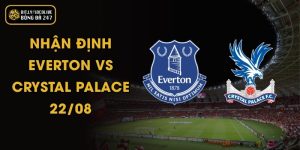 Nhận Định Everton vs Crystal Palace - 22/08